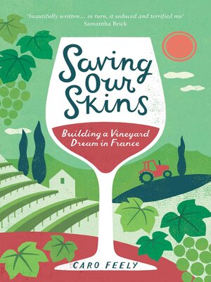 cover image of Saving Our Skins: Building a Vineyard Dream in France